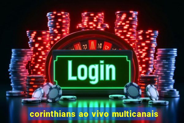 corinthians ao vivo multicanais